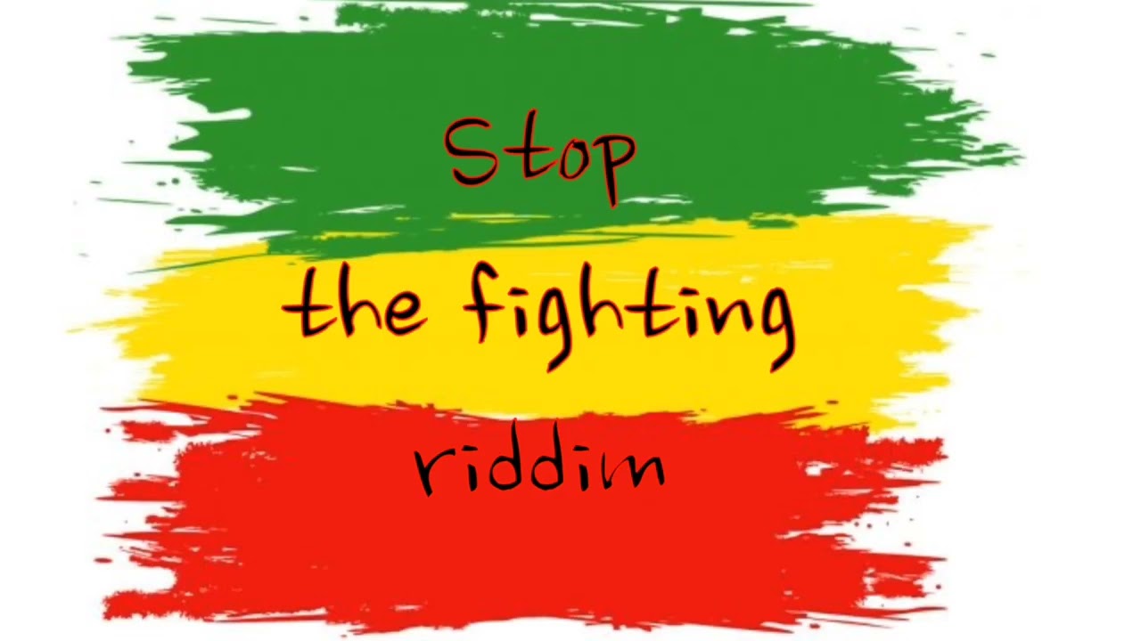 Stop The Fighting Riddim