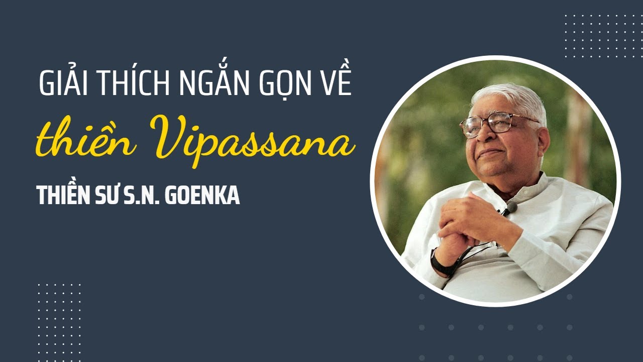 Giải thích ngắn gọn về thiền Vipassana - Thiền Sư Goenka | Sống Lành