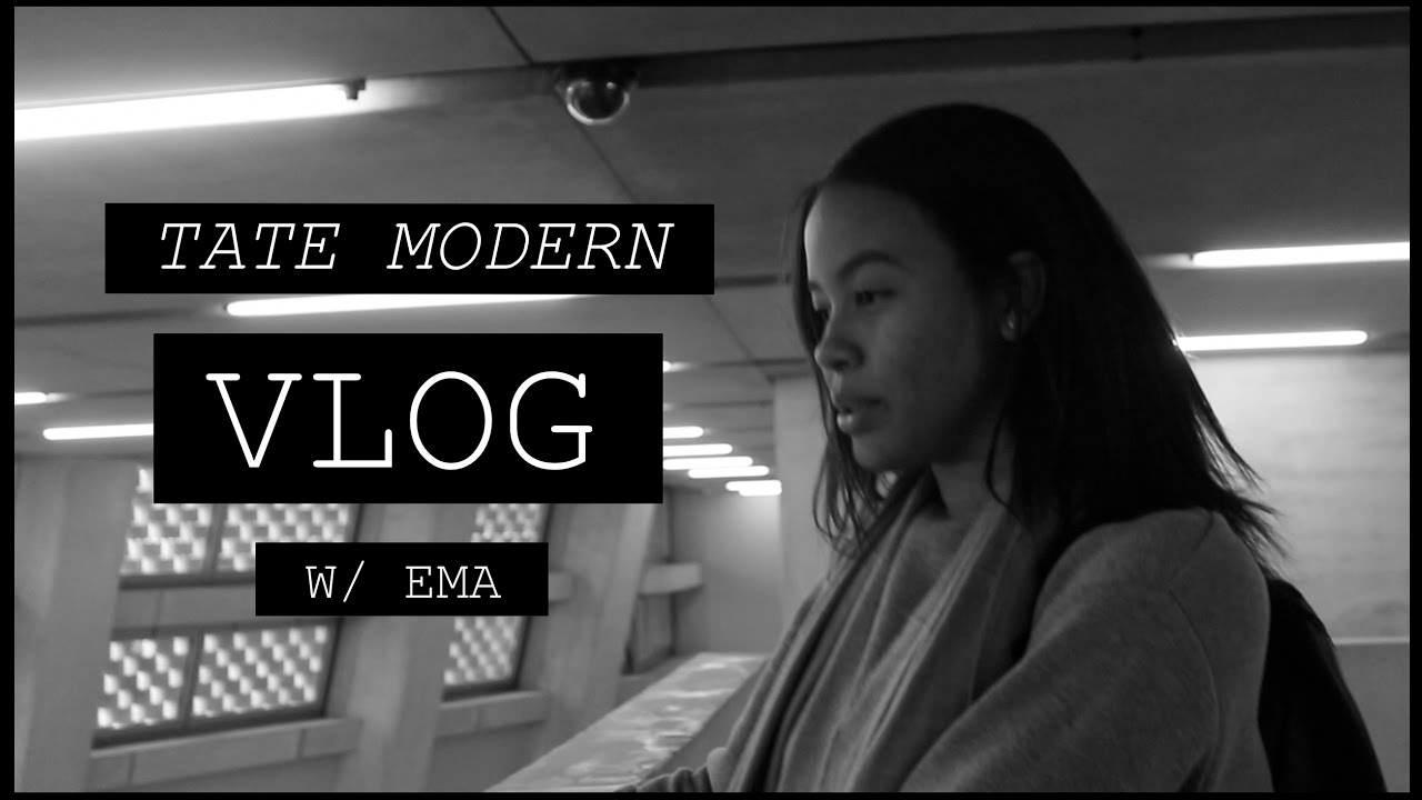 TATE MODERN VLOG W/ EMA