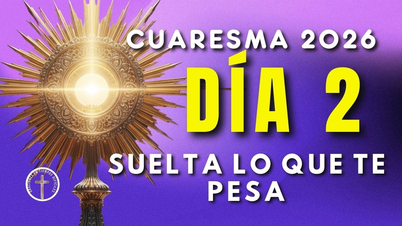 CUARESMA 2026 | Día 2: Suelta lo que te pesa y encuentra paz.