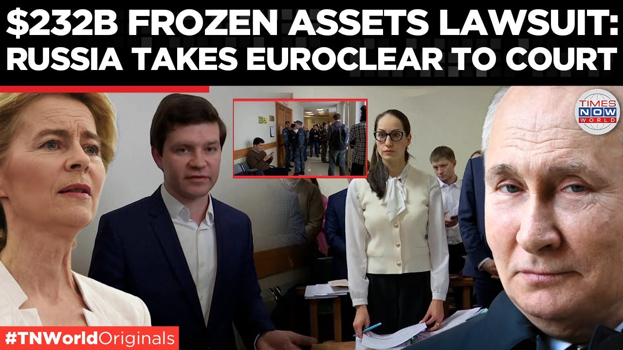 RUSSIA SUES EUROCLEAR: Russian Central Bank Seeks $232BN Over Frozen EU Assets | World News