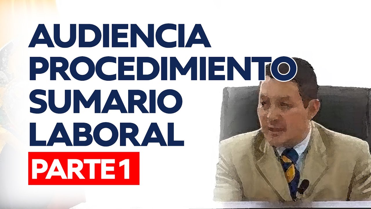 Audiencia única procedimiento sumario laboral por despido intempestivo | Parte 1