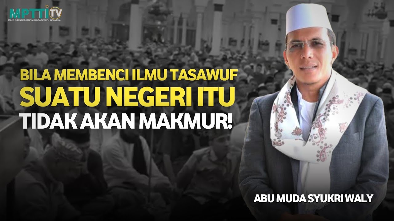 Siapa Yang Benci Tasawuf Maka Negeri Itu Tidak Akan Makmur! Abu Muda Syukri Waly 