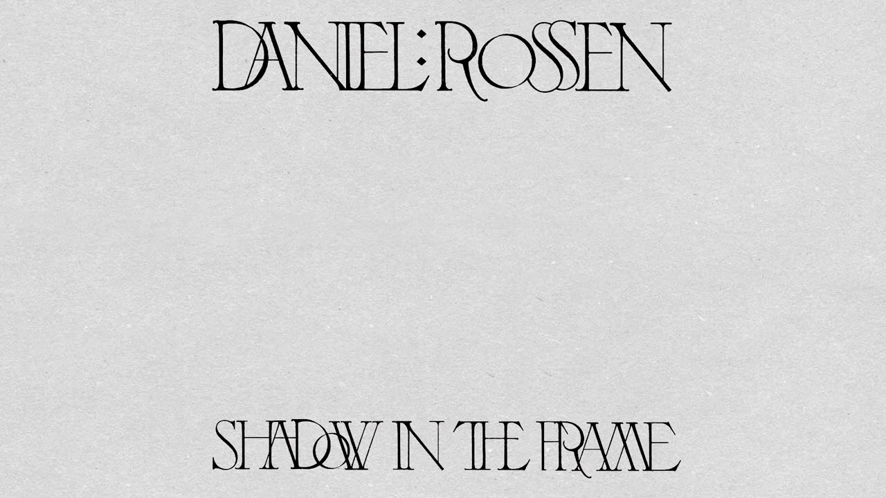 Daniel Rossen - Shadow in the Frame (Official Audio)