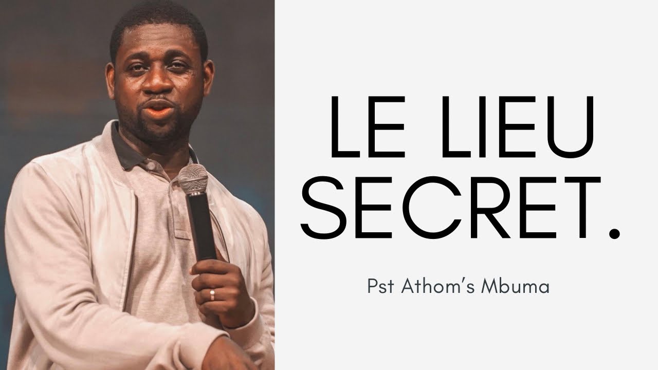 LE LIEU SECRET.  Pst Athom's Mbuma