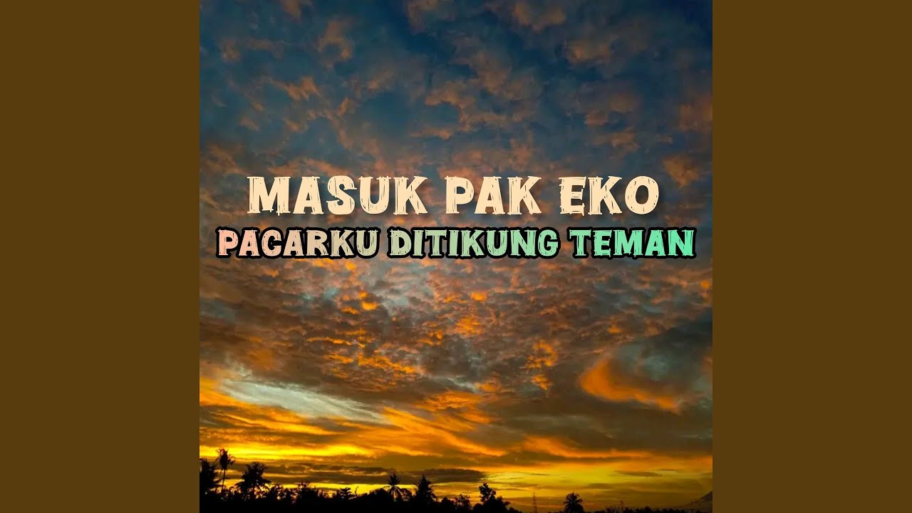 Masuk Pak Eko Pacarku Ditikung Teman