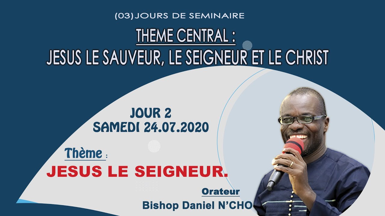 Bishop Daniel N'CHO - Séminaire de Révélation Jour 2 - Jésus Le Seigneur - 24/07/2020