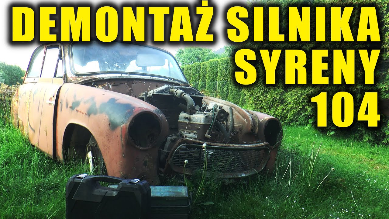 DEMONTAŻ SILNIKA SYRENY 104 - czyli pierwszy krok w poszukiwaniu mocy