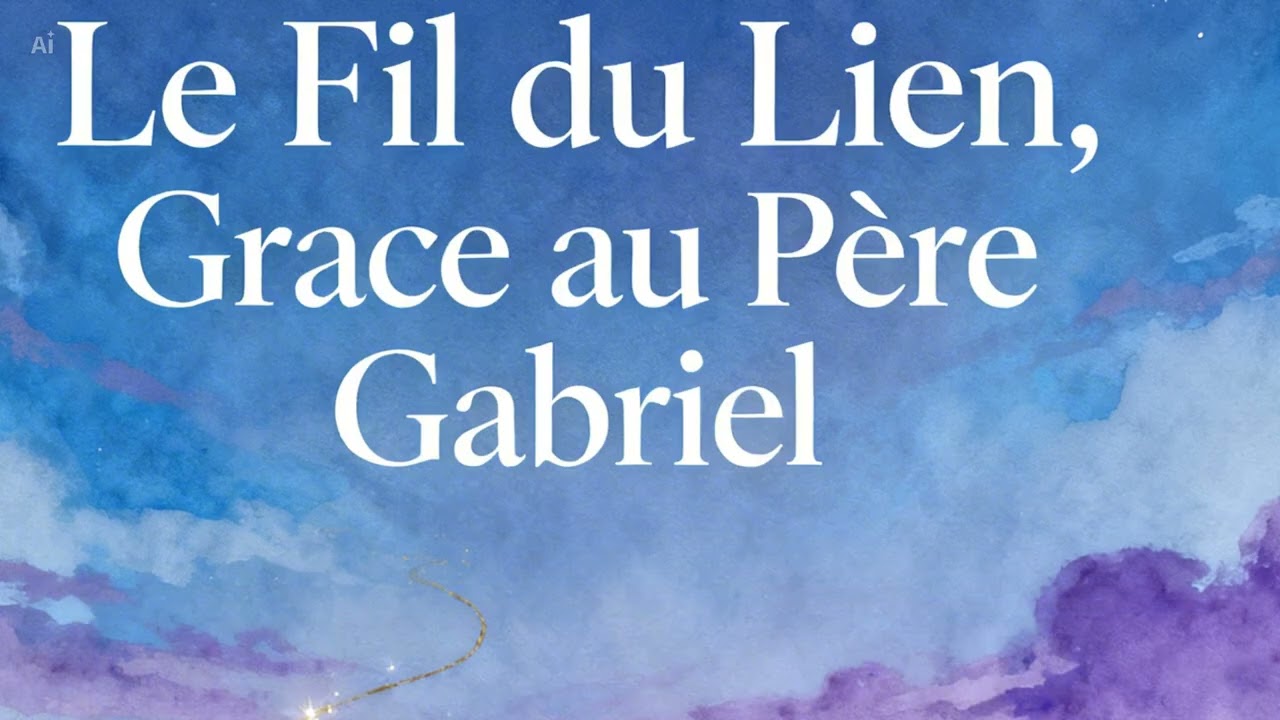Le Fil du Lien, Grâce au Père Gabriel…