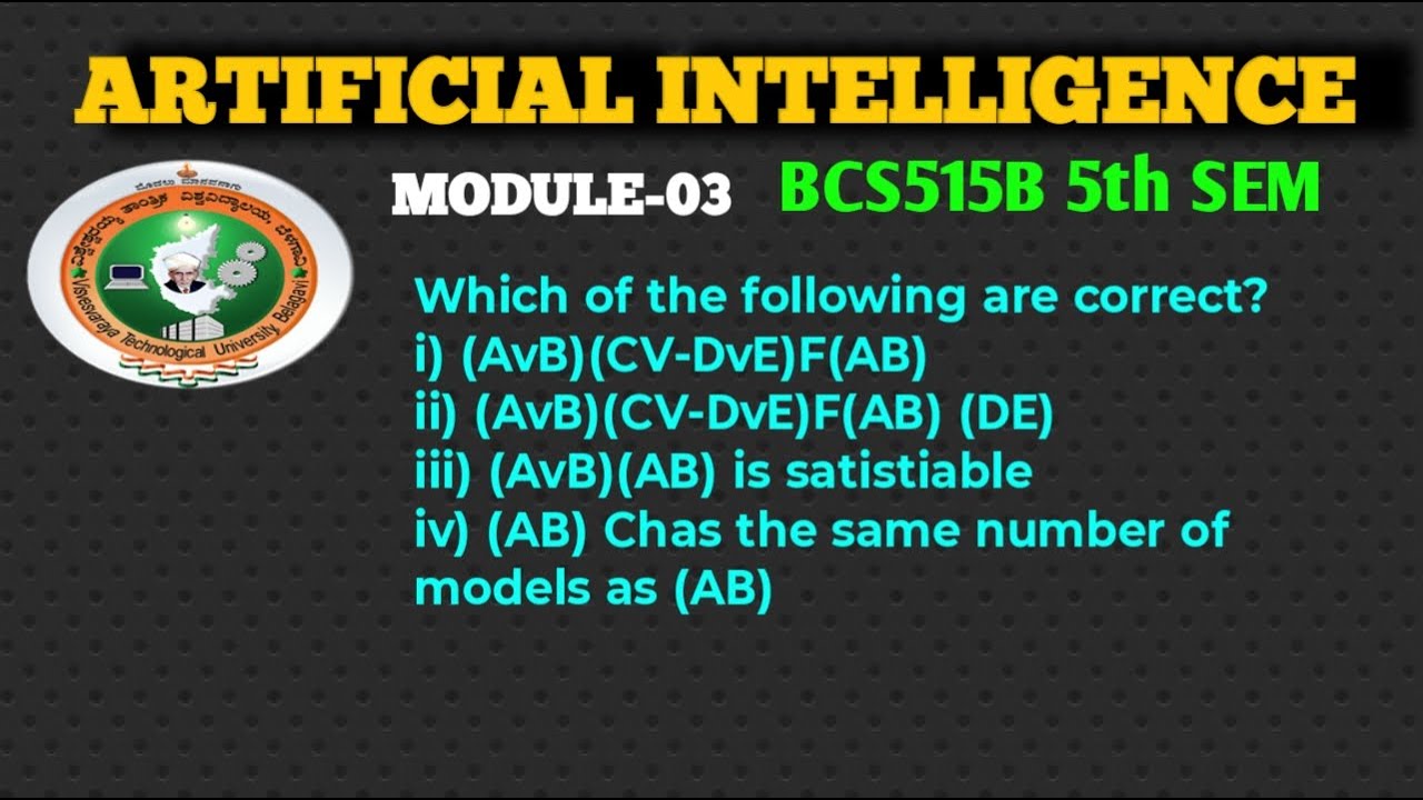 Artificial Intelligence Important Question|VTU Propositional Logic|Module 3|BCS515B|i)(AvB)(CV-DvE)F