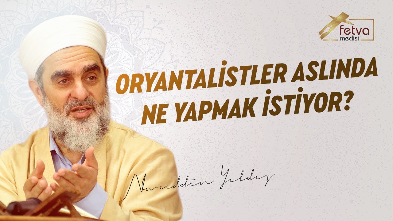 Oryantalistler Aslında Ne Yapmak İstiyor? - Nureddin Yıldız - fetvameclisi.com
