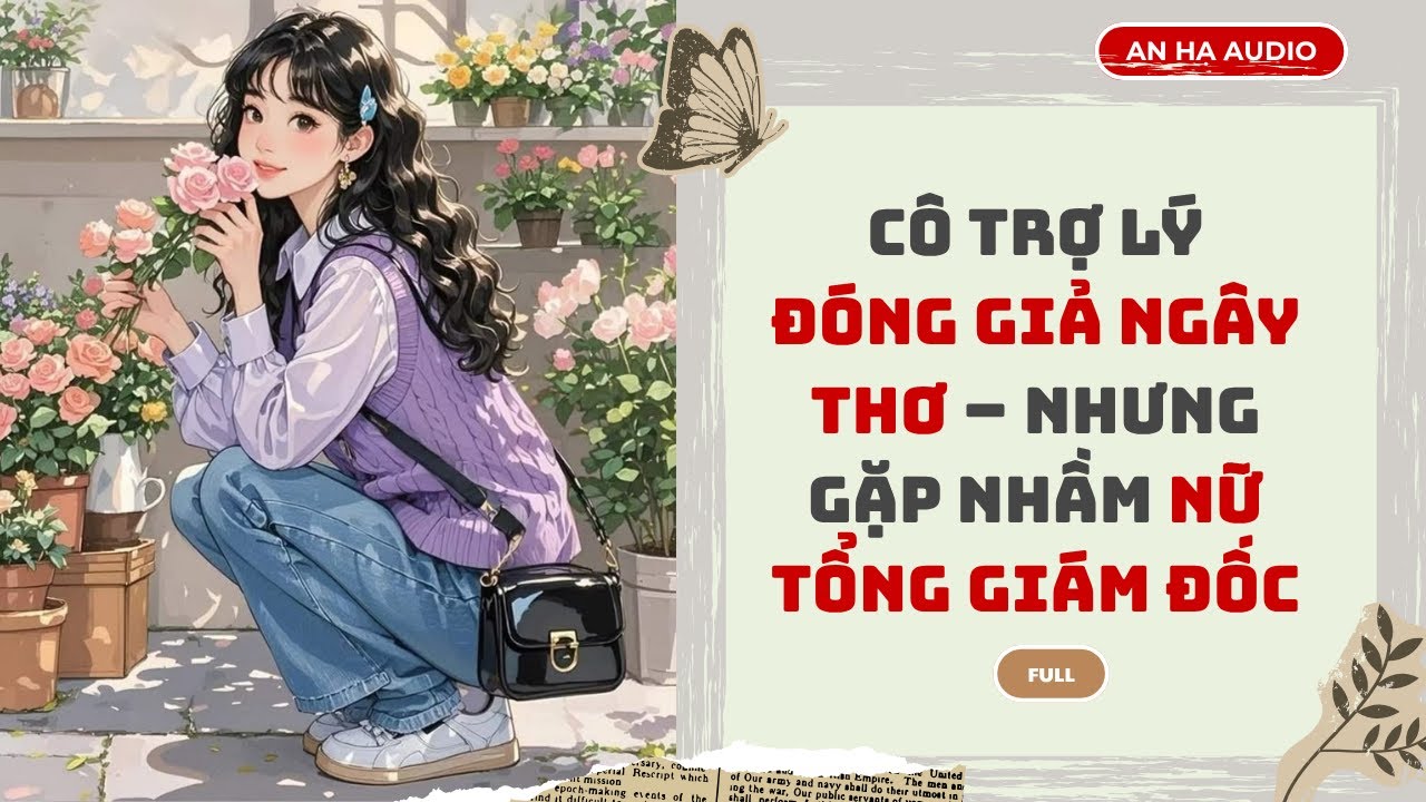 [TRUYỆN AUDIO] Cô Trợ Lý Đóng Giả Ngây Thơ – Nhưng Gặp Nhầm Nữ Tổng Giám Đốc | An Hạ Audio