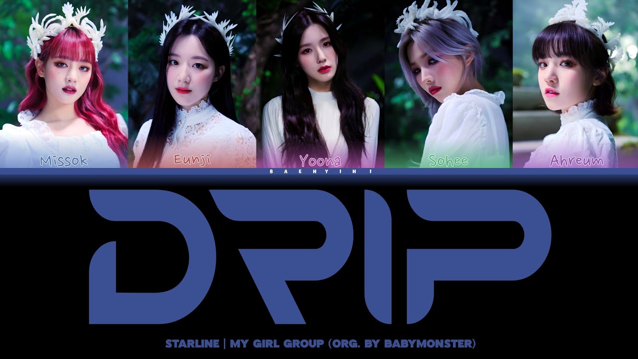 [MY GIRL GROUP] STARLINE - DRIP | ORG. by BABYMONSTER (5 MEMBERS)