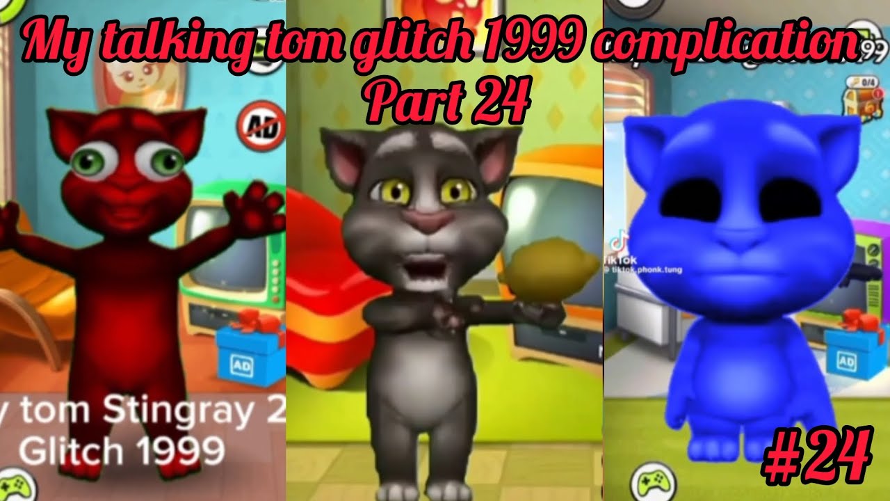 My talking tom glitch 1999 complication part 24