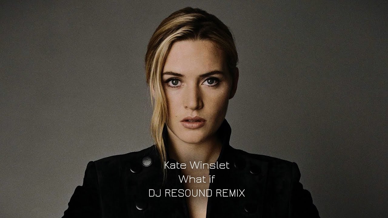 Kate Winslet - What if (Dj REsound remix)