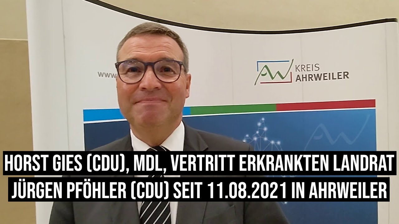 Horst Gies (CDU), MdL, vertritt erkrankten Landrat J&uuml;rgen Pf&ouml;hler (CDU) seit 11.08.2021 in Ahrweiler