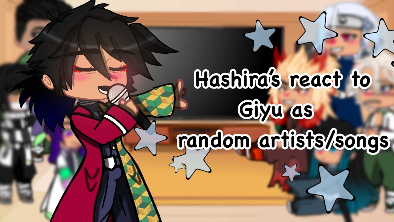 Hashira’s react to Giyu as Random artists/songs | Rushed | Read description |