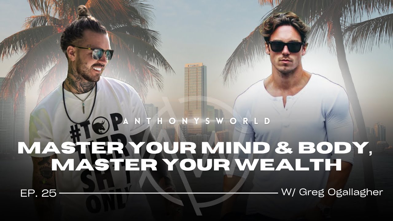 EP. 25 -  Master Your Mind & Body, Master Your Wealth w/ Greg Ogallagher