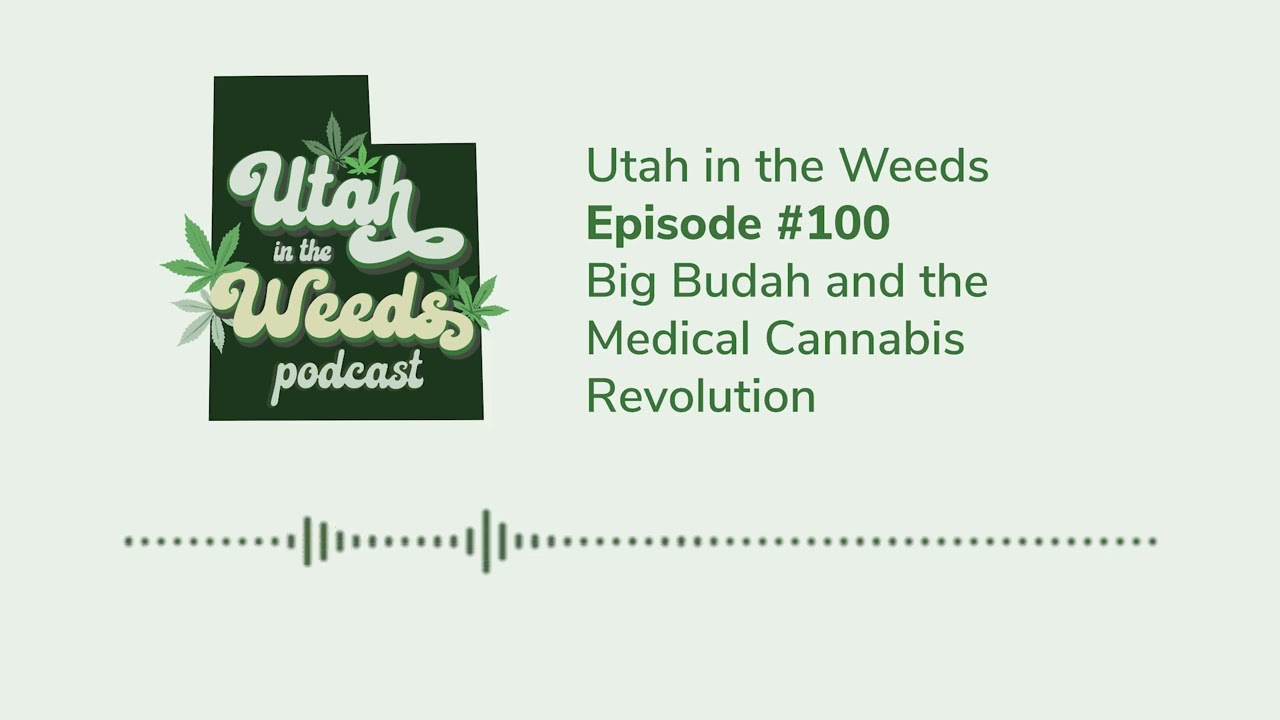 Big Budah and the Medical Cannabis Revolution | Utah in the Weeds #100