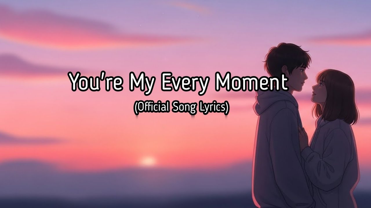 You’re My Every Moment 💖 English Song (Lyrics) New Romantic Love ❤️ Song 🎵 🎶