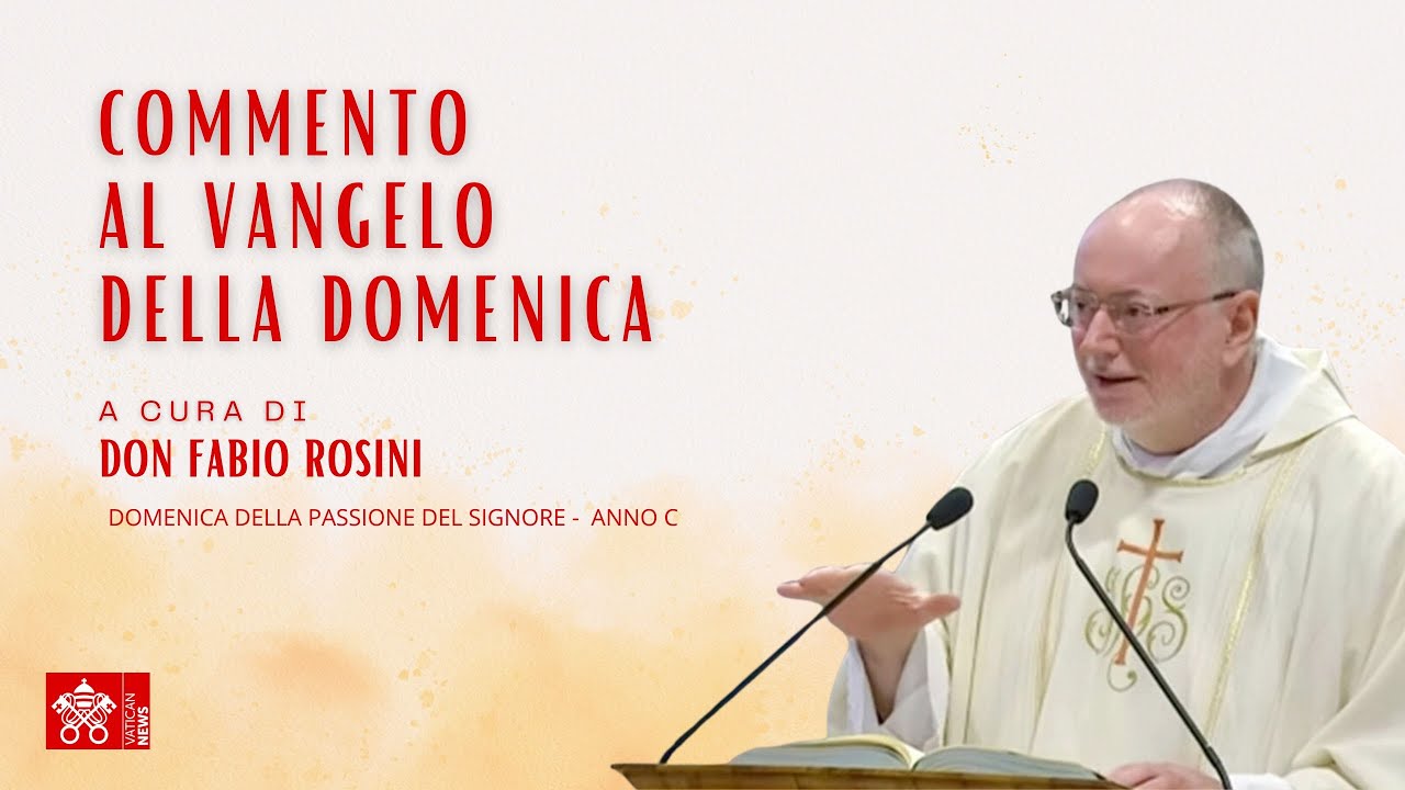Domenica della Passione del Signore - Anno C - Commento al Vangelo a cura di Don Fabio Rosini