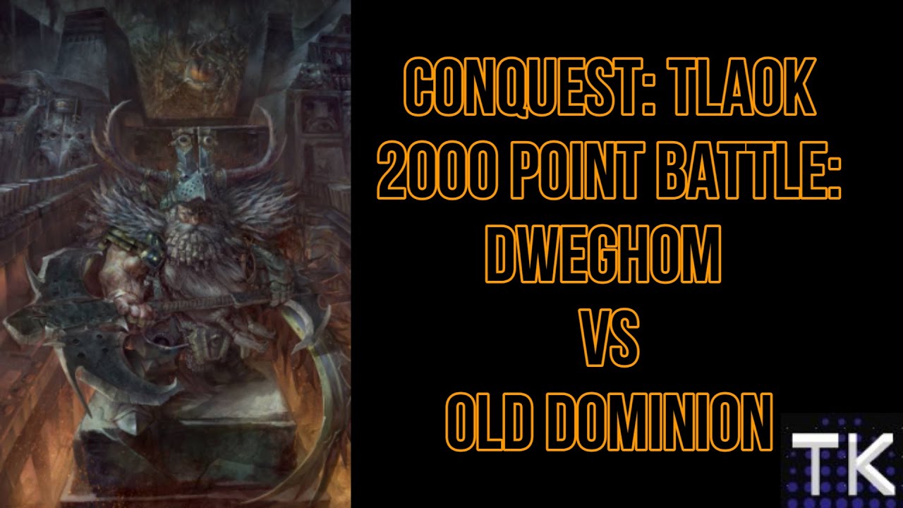 Conquest TLAOK 2000pt Battle Report: Old Dominion vs Dweghom