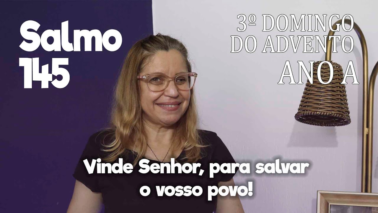 SALMO 145  - 3º Domingo do Advento, Ano A