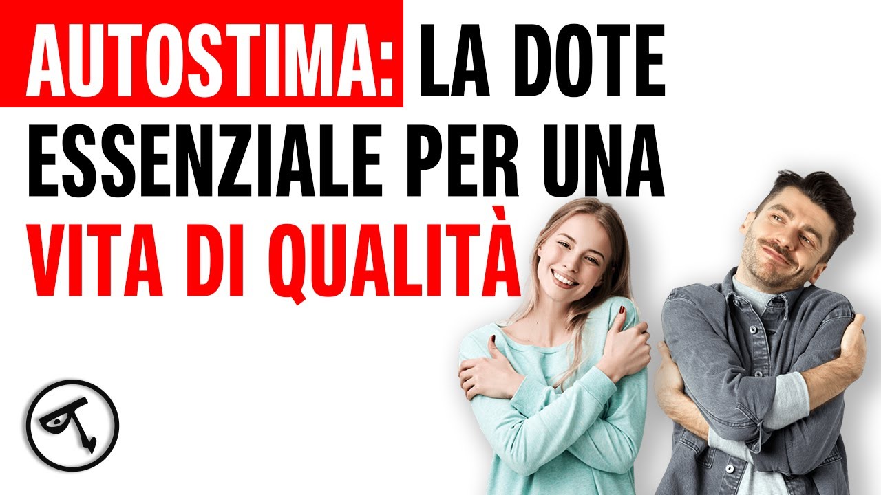 🔴 AUTOSTIMA: La dote essenziale per una vita di qualità