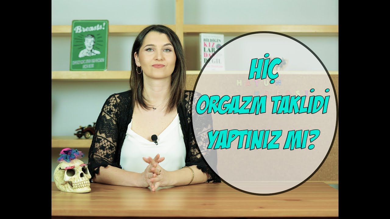 Hi&ccedil; Orgazm Taklidi Yaptınız mı? | Hatun Kafası