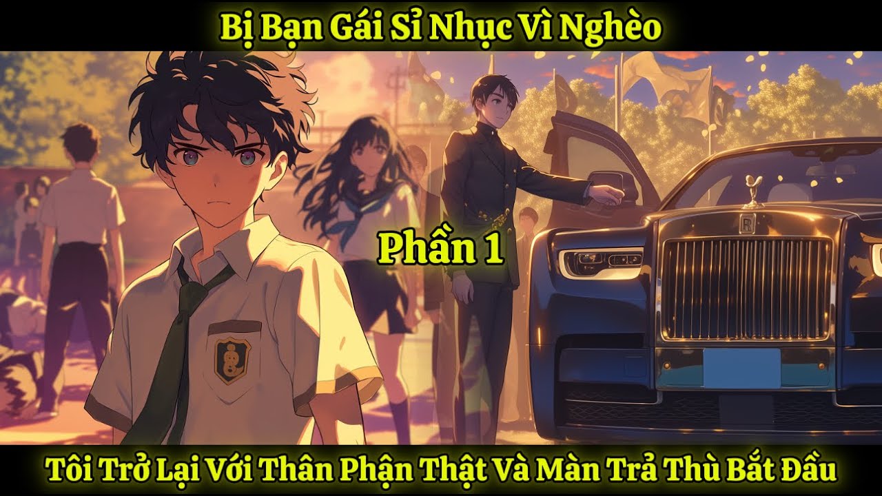 Bị Bạn Gái Sỉ Nhục Vì Nghèo, Tôi Trở Lại Với Thân Phận Thật Và Màn Trả Thù Bắt Đầu | Phần 1