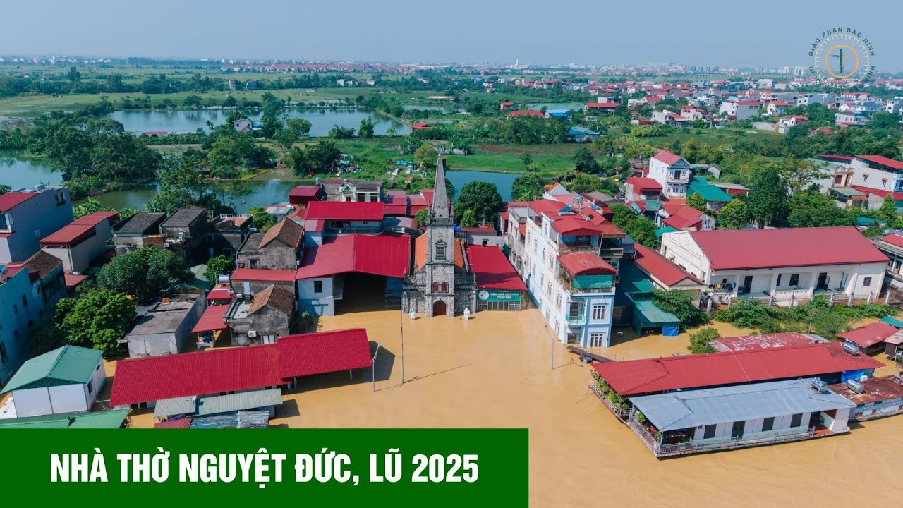 NHÀ THỜ NGUYỆT ĐỨC, MÙA LŨ 2025