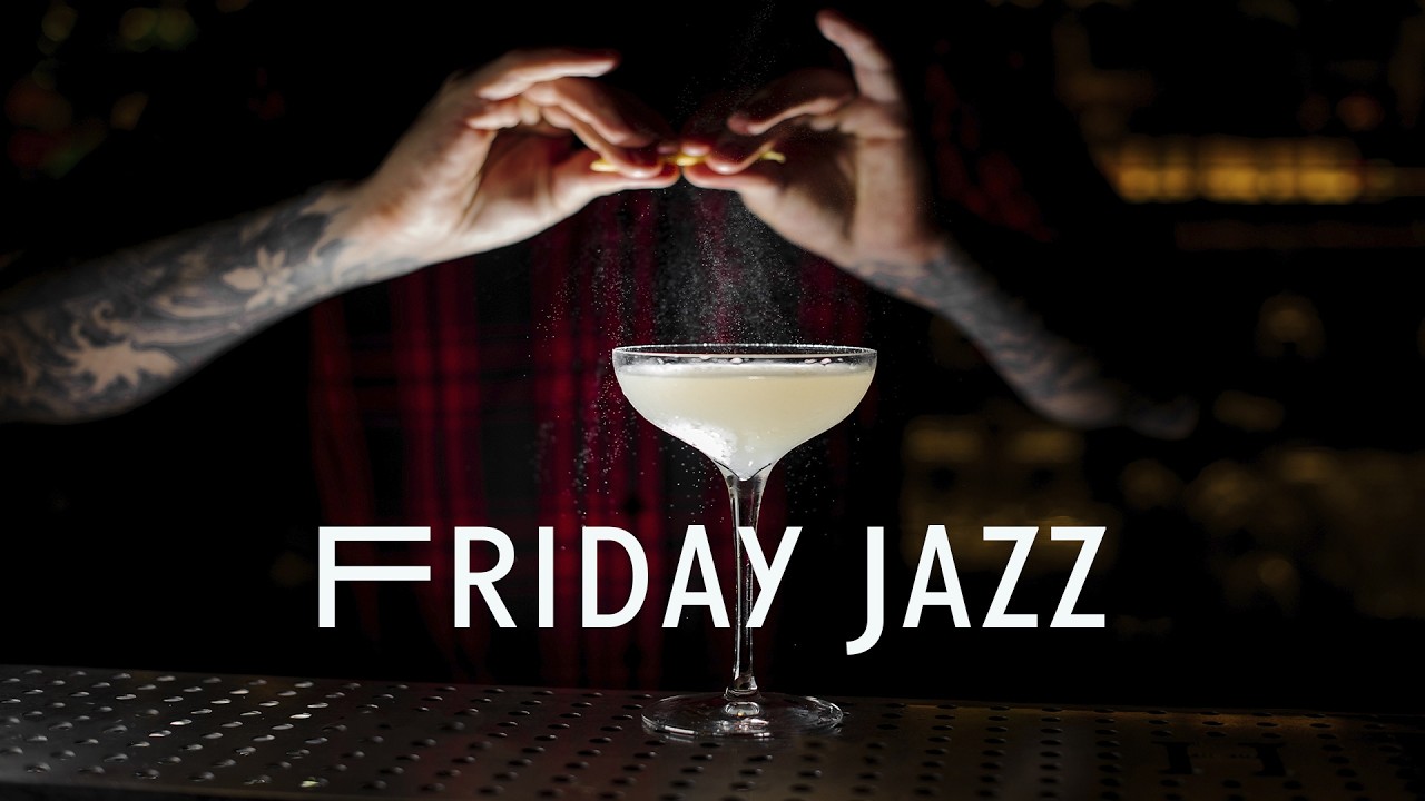 Friday Night Jazz 🍸 Smooth Cocktail Lounge Music to Unwind, Relax & Start the Weekend Right ✨