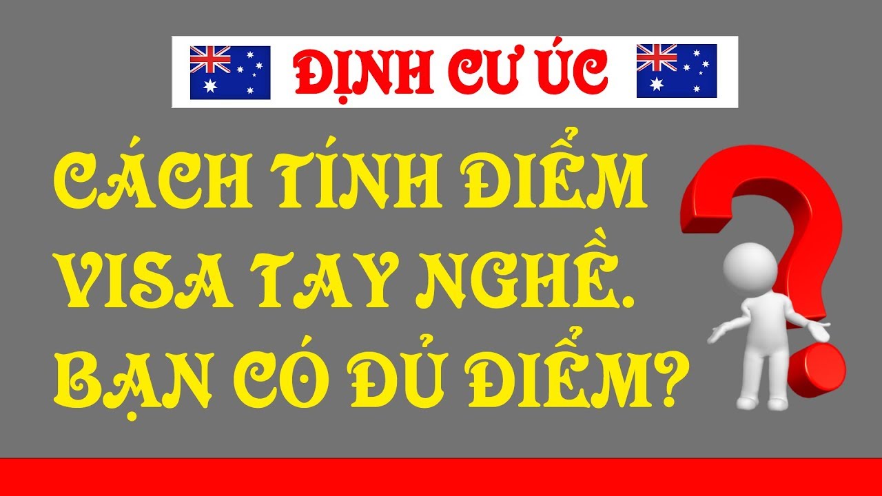 CÁCH TÍNH ĐIỂM VISA TAY NGHỀ - Bạn có đủ điểm? [Points Calculator Feb 2019]