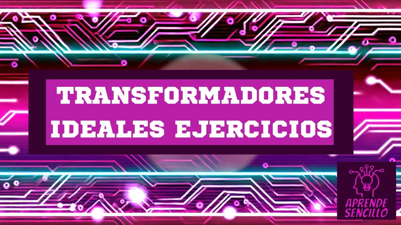 ¡Transformadores Ideales: Ejercicios Resueltos Paso a Paso!
