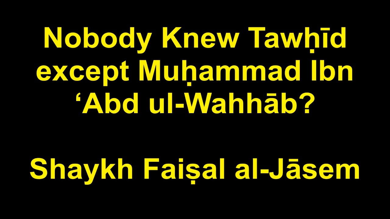 Nobody knew Tawḥīd except Muḥammad Ibn ‘Abd ul-Wahhāb?