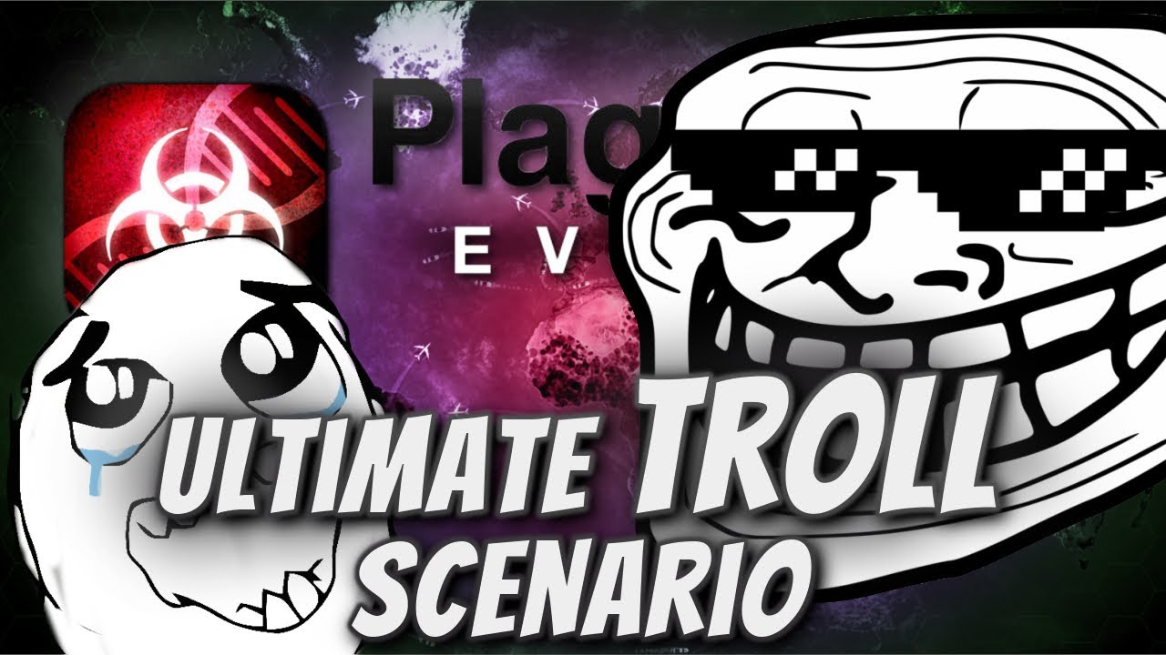 Plague Inc: Custom Scenarios - Ultimate Troll Scenario