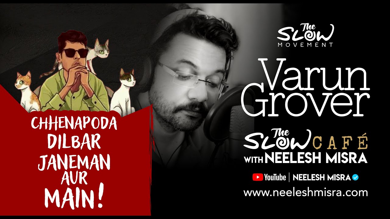 Slow Cafe with Neelesh Misra | Varun Grover | Chhenapoda, Dilbar, Janeman aur Main !