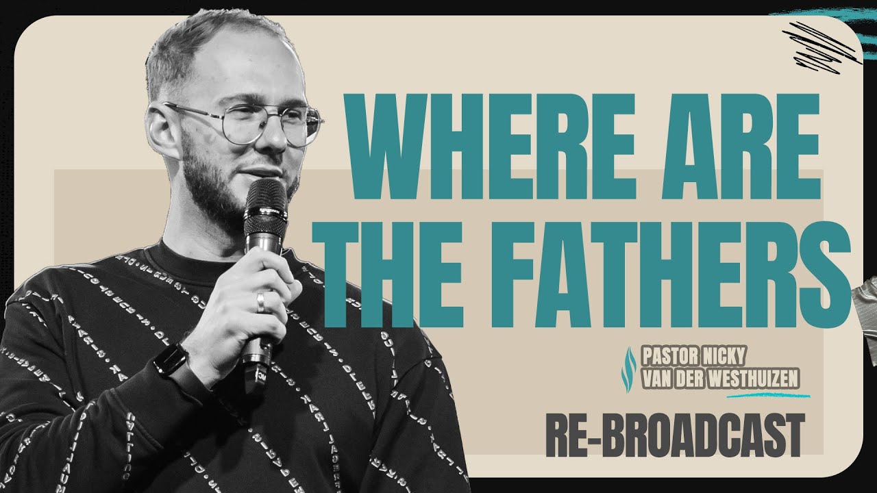 Where are the Fathers | Re-broadcast | Pastor Nicky van der Westhuizen