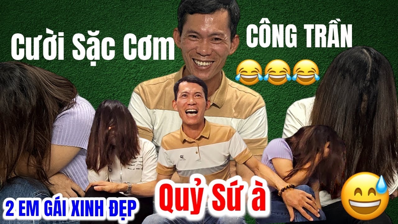 Cười Sặc Cơm Hiệp Sĩ Công Trần Tới Công Chuyện Với 2 Em Gái Xinh Đẹp