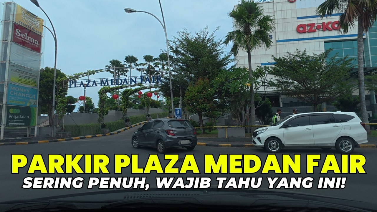 Sering Penuh! Wajib Tahu Akses Parkir Plaza Medan Fair Terbaru 2026