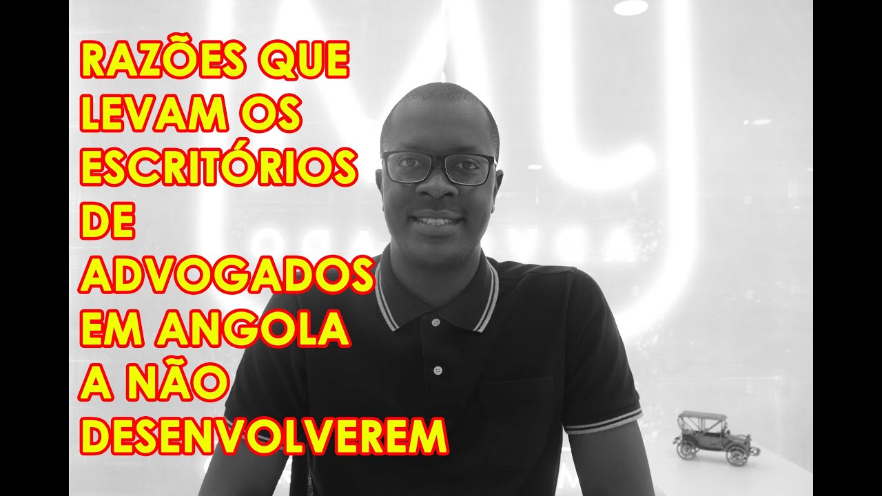 RAZÕES QUE LEVAM OS ESCRITÓRIOS DE ADVOGADOS EM ANGOLA A NÃO DESENVOLVEREM