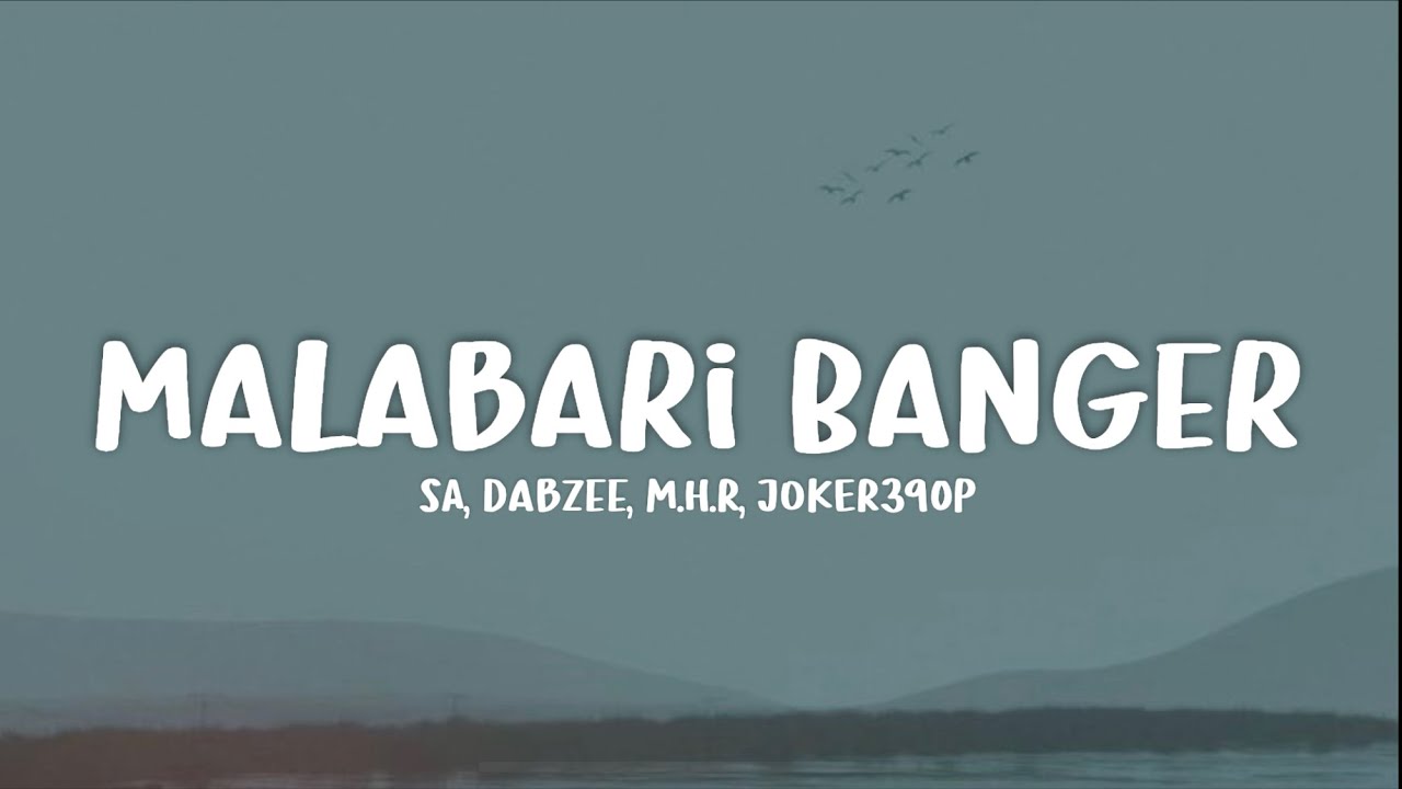 Malabari Banger (lyrics) -  SA, Dabzee, M.H.R, JOKER