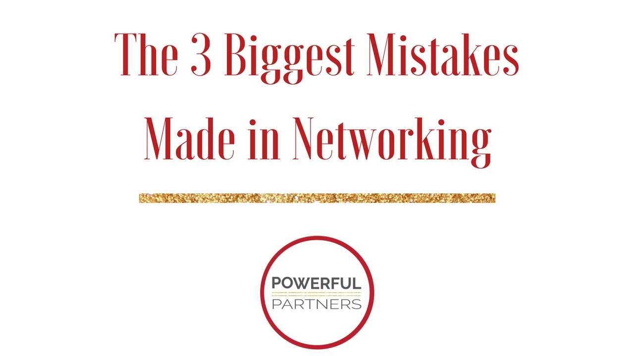 The 3 Biggest Mistakes Made in Networking