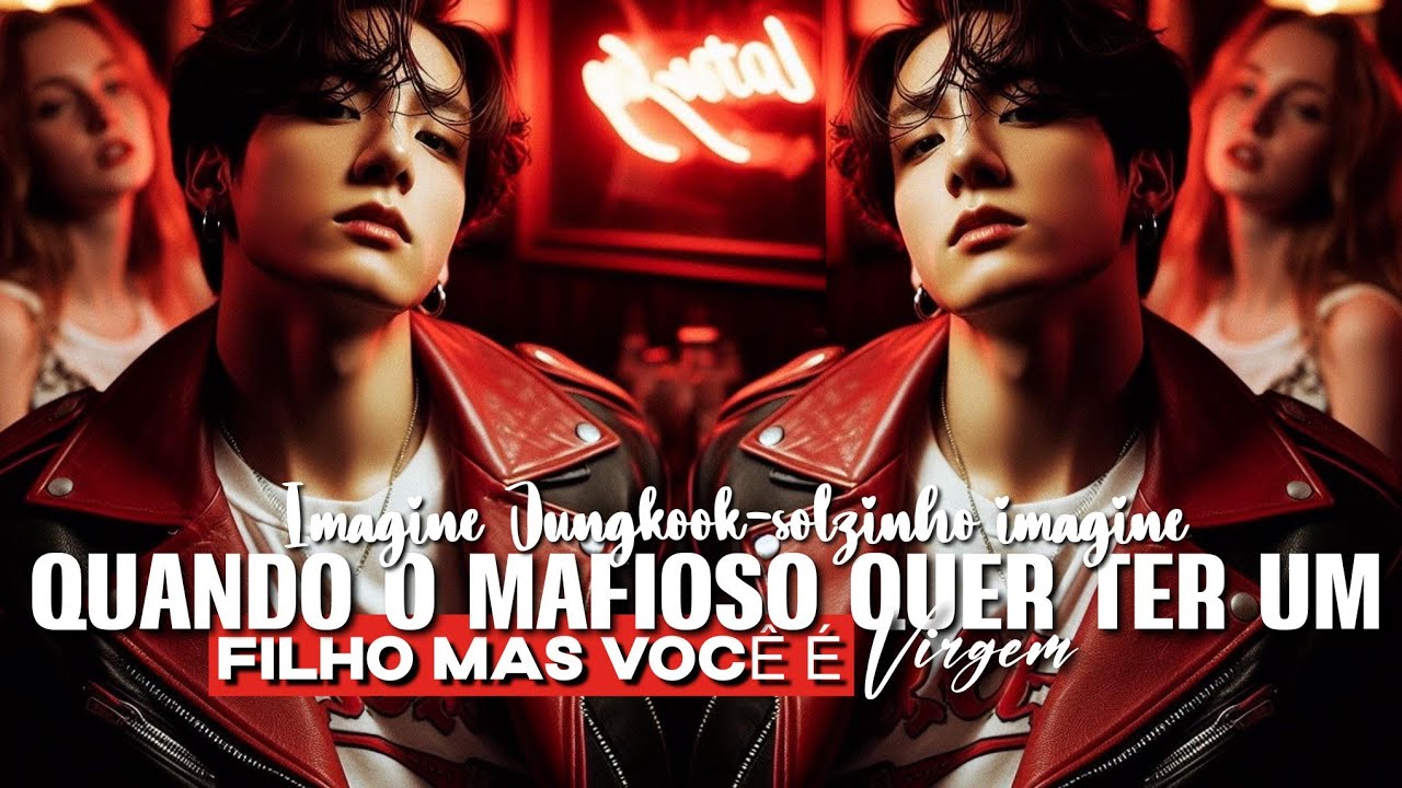IMAGINE- JEON JUNGKOOK QUANDO O MAFISO QUER TER UM FILHO MAS VOCÊ É VIRGEM 1/3