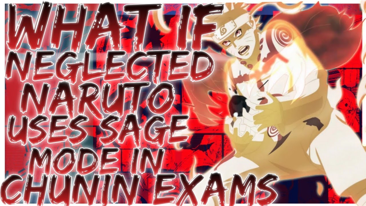 what if neglected naruto uses sage mode in chunin exams