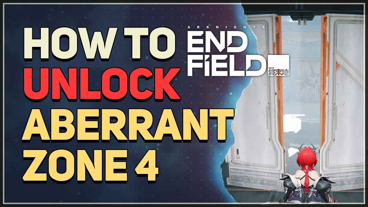How to unlock Aberrant Zone 4 Gate Arknights Endfield