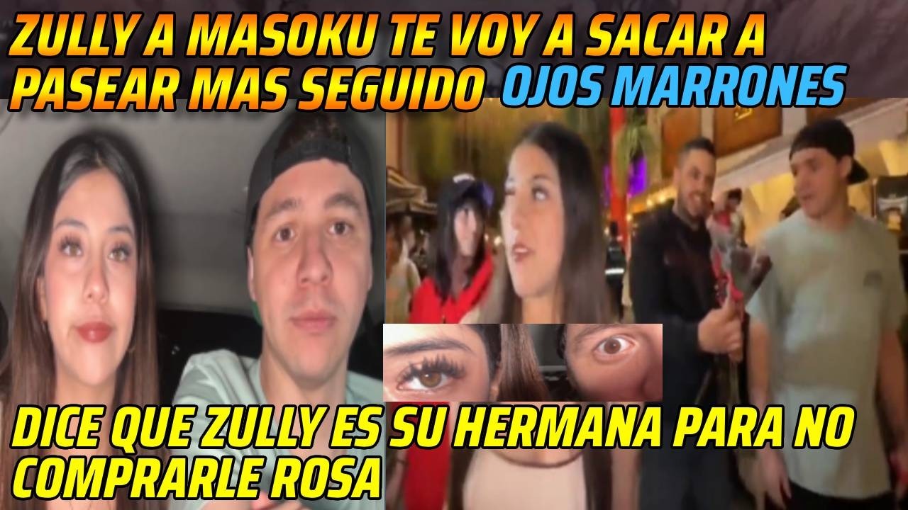 😂ZULLY A MASOKU TE SACARE A PASEAR MAS SEGUIDO😂DICE QUE ZULLY ES SU HERMANA PARA NO COMPRAR ROSA😂