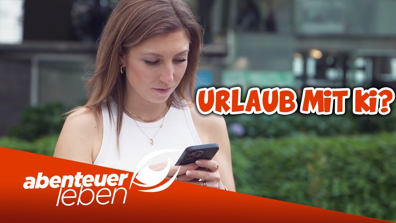 Urlaub geplant von K&uuml;nstlicher Intelligenz? 🤖 Wir machen den Test! | Abenteuer Leben