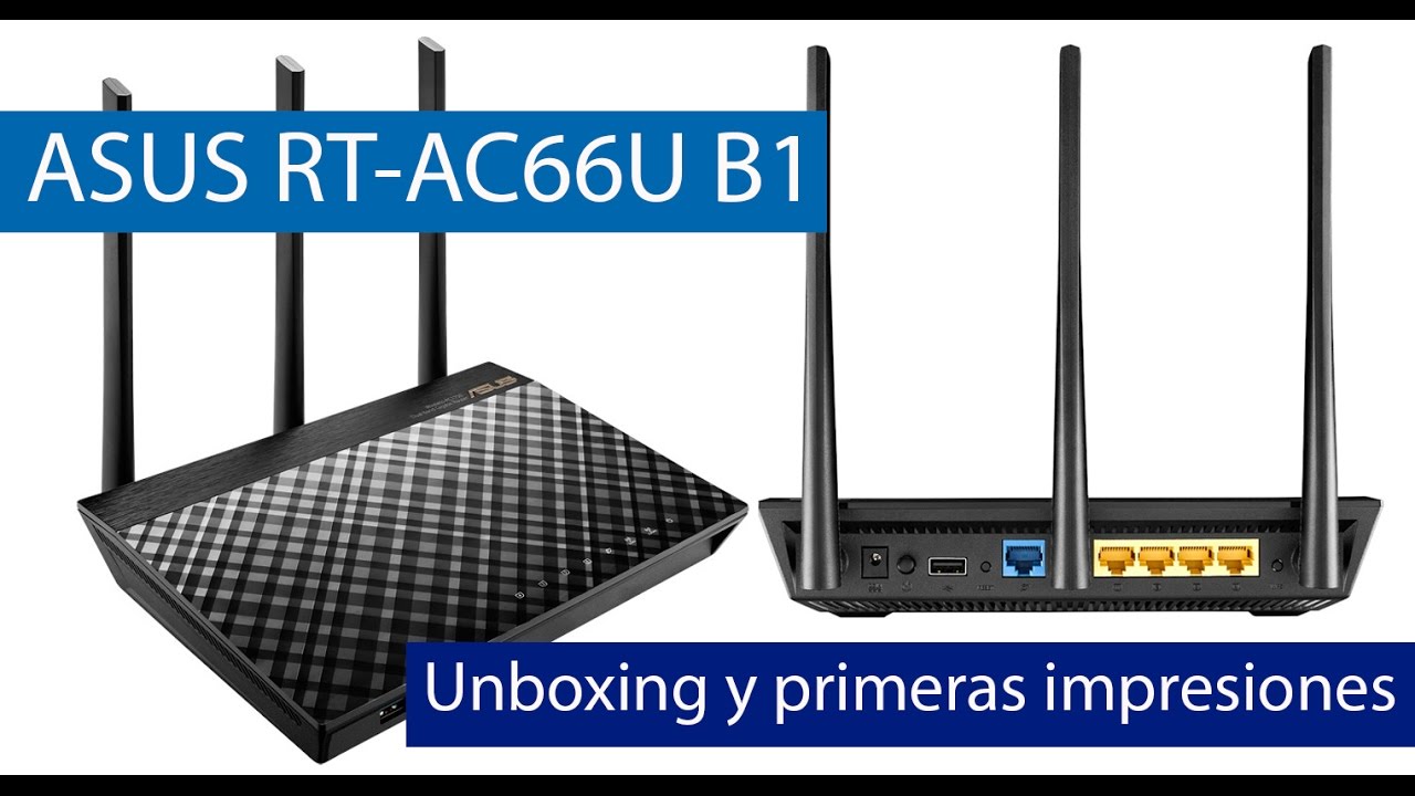 ASUS RT-AC66U B1: Unboxing y primeras impresiones del nuevo router