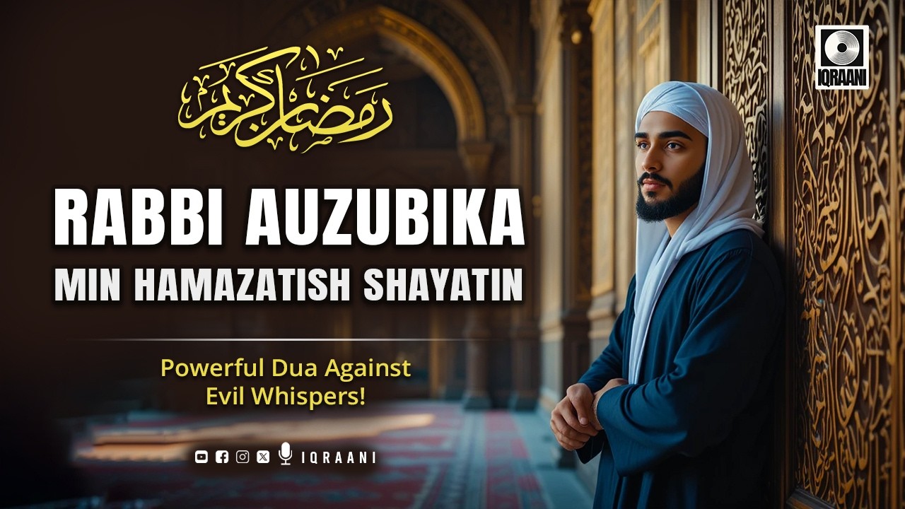 Rabbi Auzubika Min Hamazatish Shayatin – Powerful Dua Against Evil Whispers!
